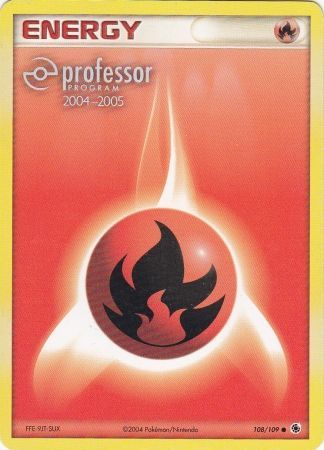 Fire Energy (108/109) (2004 2005) [Professor Program Promos] | Galaxy Games LLC